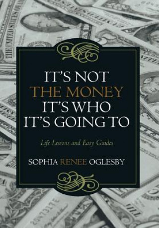 Książka It's Not the Money, It's Who it's Going To Sophia Renee Oglesby