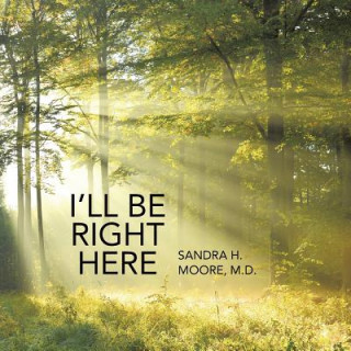 Carte I'll Be Right Here M D Sandra H Moore
