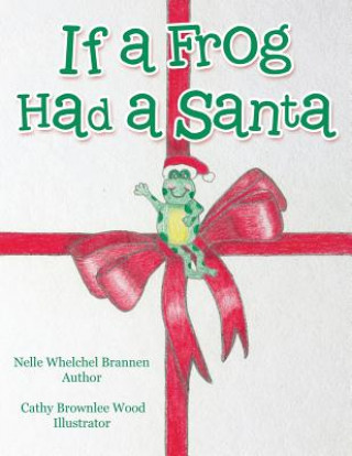 Kniha If a Frog Had a Santa Nelle Whelchel Brannen