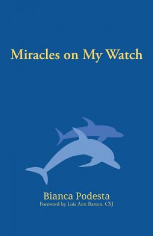 Kniha Miracles on My Watch Bianca Podesta