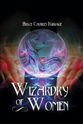 Könyv Wizardry of Woman Bruce Charles Kirrage
