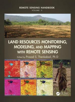 Kniha Land Resources Monitoring, Modeling, and Mapping with Remote Sensing Ph. D. Prasad S. Thenkabail