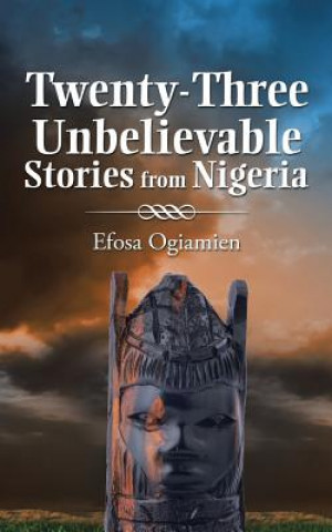 Książka Twenty-Three Unbelievable Stories from Nigeria Efosa Ogiamien