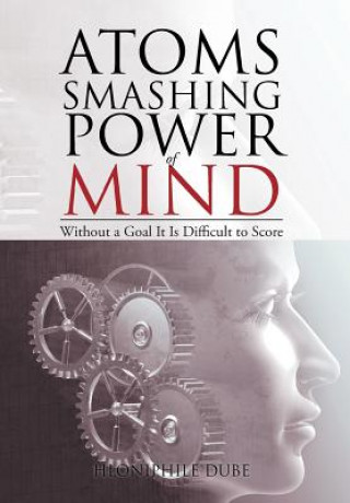Knjiga Atoms Smashing Power of Mind Hloniphile Dube