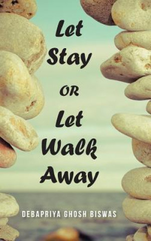 Book Let Stay OR Let Walk Away Debapriya Ghosh Biswas