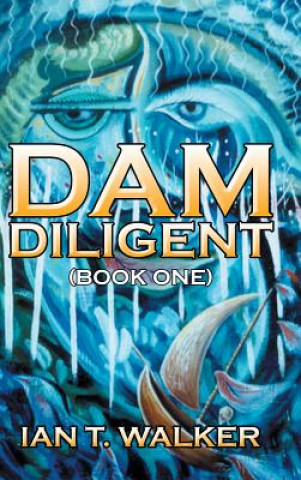 Könyv Dam Diligent Ian T Walker
