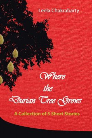 Kniha Where the Durian Tree Grows Leela Chakrabarty