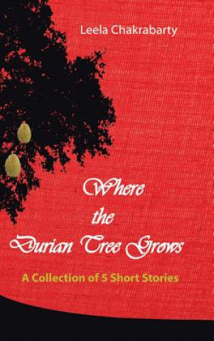 Kniha Where the Durian Tree Grows Leela Chakrabarty