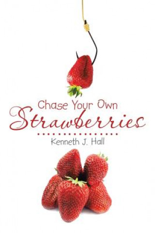 Kniha Chase Your Own Strawberries Kenneth J Hall