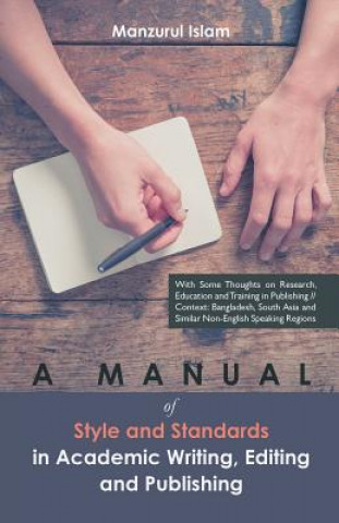 Libro Manual of Style and Standards in Academic Writing, Editing and Publishing Manzurul Islam