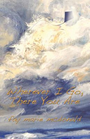 Libro Wherever I Go, There You Are Fay Marie McDonald