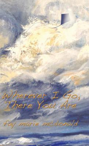 Libro Wherever I Go, There You Are Fay Marie McDonald