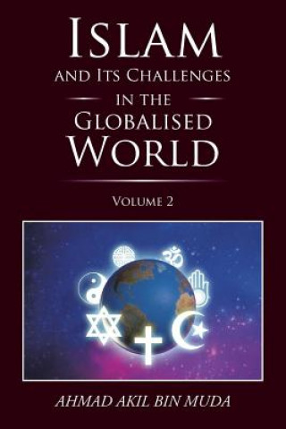 Könyv Islam and Its Challenges in the Globalised World Ahmad Akil Bin Muda