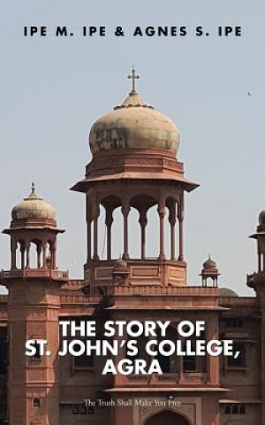 Könyv Story of St.John's College, Agra Ipe M Ipe