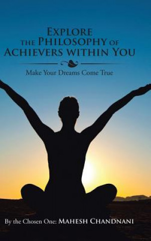 Книга Explore the Philosophy of Achievers within You By the Chosen One Mahesh Chandnani