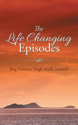 Knjiga Life Changing Episodes Brig Narayan Singh Malik (Retired)