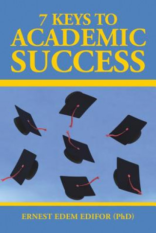 Könyv 7 Keys to Academic Success Ernest Edem Edifor