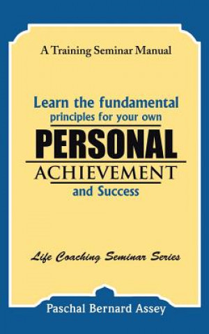 Книга Learn the Fundamental Principles for Your Own Personal Achievement and Success Paschal Bernard Assey