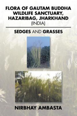 Kniha Flora of Gautam Buddha Wildlife Sanctuary, Hazaribag, Jharkhand (India) Nirbhay Ambasta