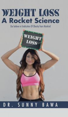 Könyv Weight Loss a Rocket Science Dr Sunny Bawa