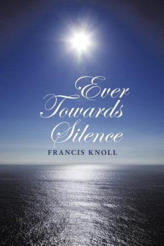 Libro Ever Towards Silence Francis Knoll