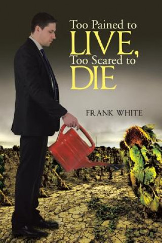 Carte Too Pained to Live, Too Scared to Die Frank (U OF RHODE ISLAND KINGSTON) White