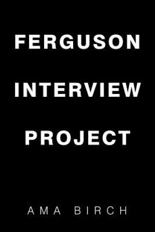 Könyv Ferguson Interview Project Ama Birch
