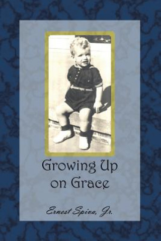 Könyv Growing Up on Grace Jr Ernest Spiva