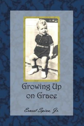 Книга Growing Up on Grace Jr Ernest Spiva