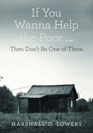 Kniha If You Wanna Help the Poor ... Marshall O Lowery