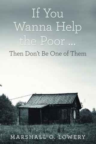 Kniha If You Wanna Help the Poor ... Marshall O Lowery