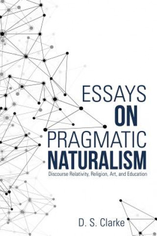 Livre Essays on Pragmatic Naturalism D. S. CLARKE