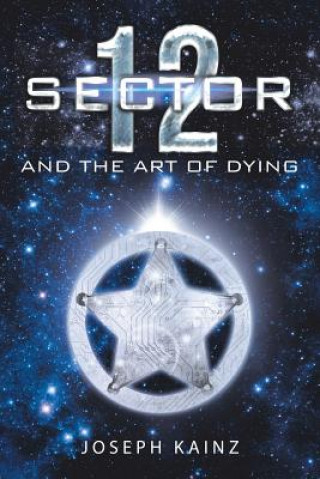 Kniha Sector 12 and the Art of Dying Joseph Kainz