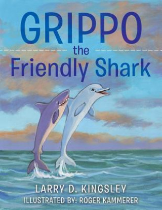 Книга Grippo the Friendly Shark Larry D Kingsley