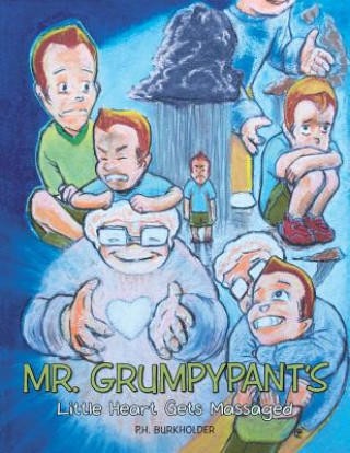 Könyv Mr. Grumpypant's Little Heart Gets Massaged P H Burkholder