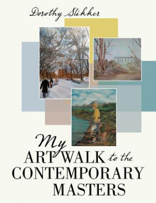 Livre My Art Walk to the Contemporary Masters Dorothy Slikker