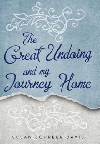 Kniha Great Undoing and My Journey Home Susan Schreer Davis