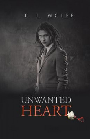 Книга Unwanted Heart T J Wolfe