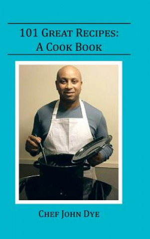 Book 101 Great Recipes Chef John Dye