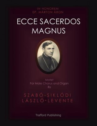 Könyv Ecce Sacerdos Magnus Szabo-Siklodi Laszlo-Levente