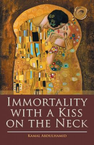 Carte Immortality with a Kiss on the Neck Kamal Abdulhamid