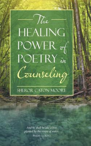 Knjiga Healing Power of Poetry in Counseling Sheror Caton Moore