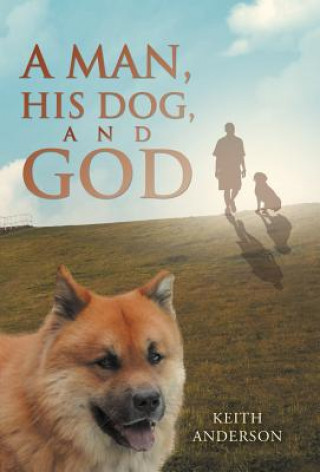 Книга Man, His Dog, and God KEITH ANDERSON