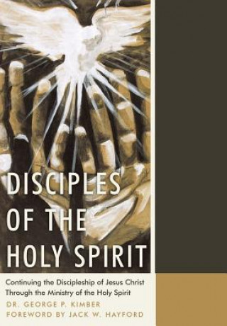 Carte Disciples of the Holy Spirit Dr George P Kimber