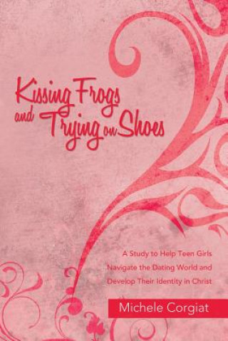 Könyv Kissing Frogs and Trying on Shoes Michele Corgiat