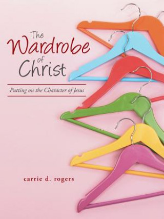 Knjiga Wardrobe of Christ Carrie Rogers
