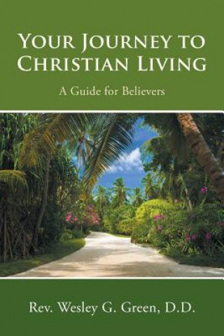 Carte Your Journey to Christian Living D D Rev Wesley G Green