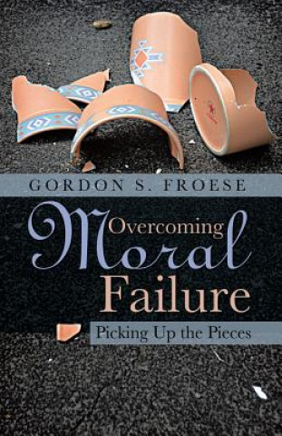 Kniha Overcoming Moral Failure Gordon S Froese