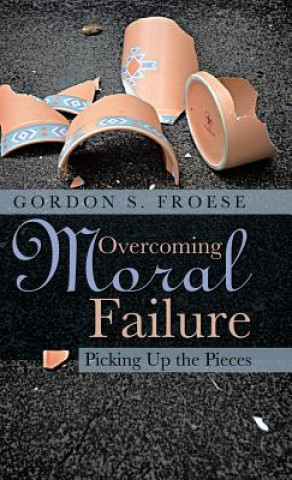 Kniha Overcoming Moral Failure Gordon S Froese