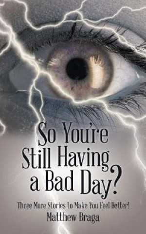 Книга So You're Still Having a Bad Day? Matthew Braga